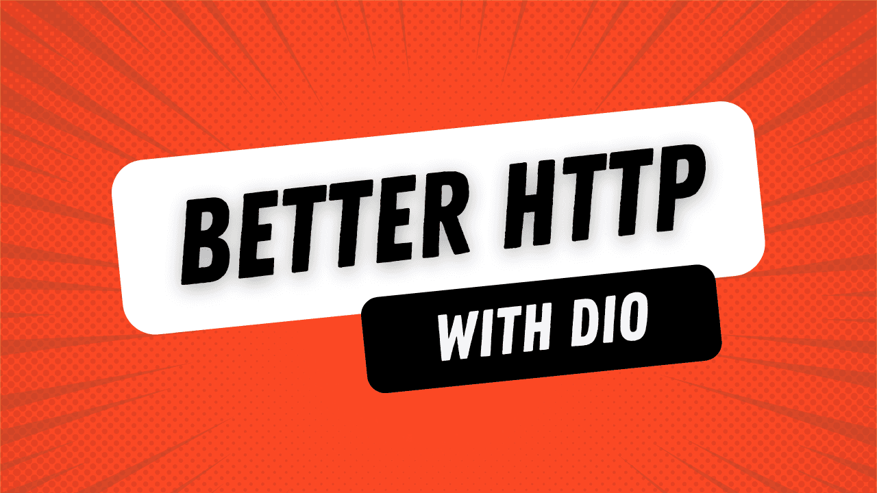 Better HTTP with Dio