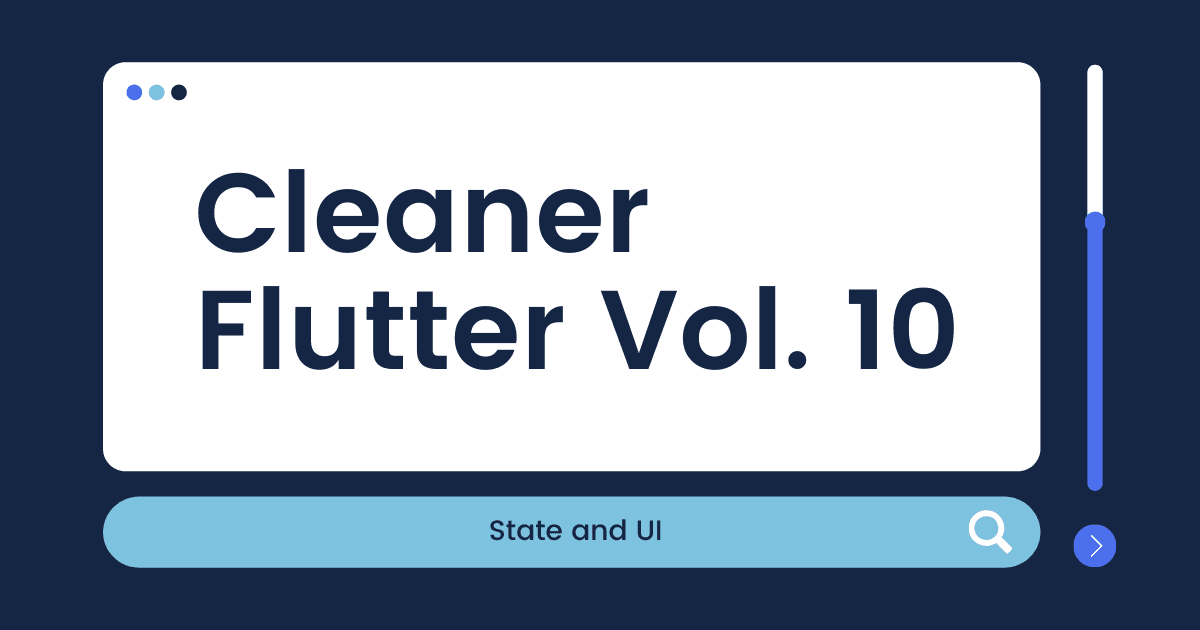 Cleaner Flutter Vol. 10: State and UI